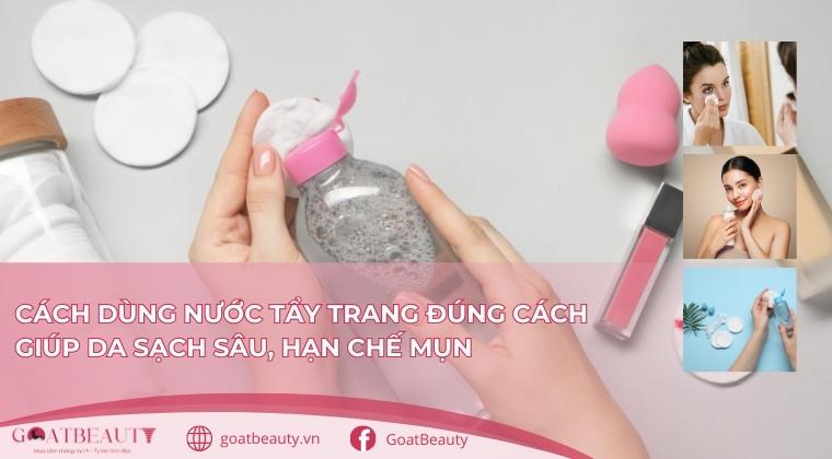 Cách dùng nước tẩy trang đúng cách