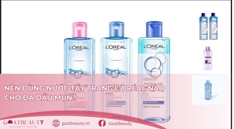 Nước tẩy trang loreal cho da dầu mụn